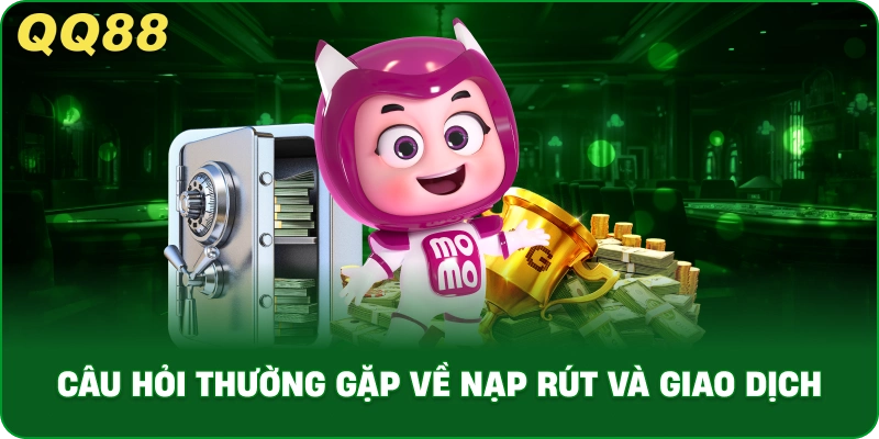 Câu Hỏi Thường Gặp Về Nạp Rút Và Giao Dịch