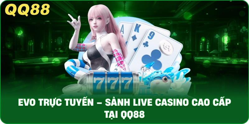 evo_truc_tuyen_sanh_live_casino_cao_cap_tai_qq88_1x