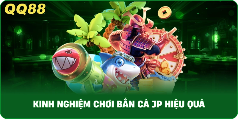 kinh-nghiem-choi-ban-ca-jp-hieu-qua