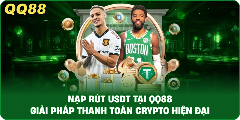 Nạp Rút USDT Tại QQ88 – Giải Pháp Thanh Toán Crypto Hiện Đại