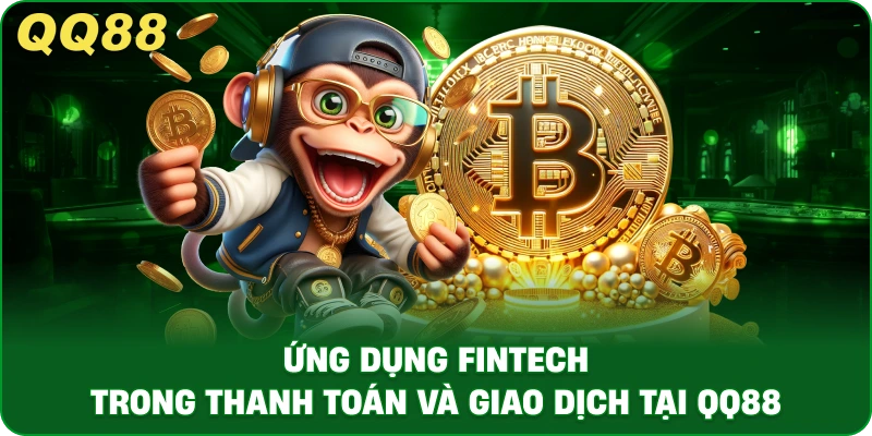 Ứng Dụng FinTech Trong Thanh Toán Và Giao Dịch Tại QQ88