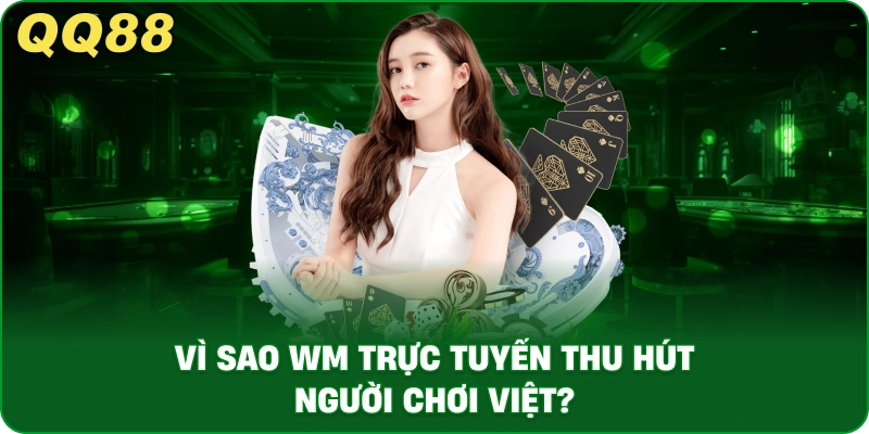 vi_sao_wm_truc_tuyen_thu_hut_nguoi_choi_viet__1x